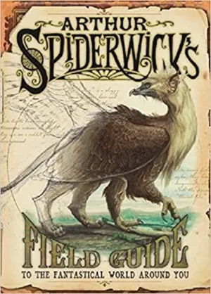 Arthur Spiderwick's Field Guide: To the Fantastic World Around You